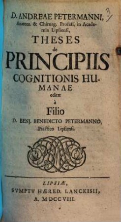 D. Andreae Petermanni, Anatom. & Chrirurg. Profess. in Academia Lipsiensi, Theses de Principiis Cognitionis Humanae