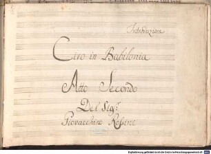 Ciro in Babilonia, V (7), Coro, orch - BSB Mus.ms. 6404-1 : [label on cover, vol. 1:] Atto Primo // Ciro in Babilonia // di // Rossini