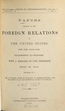 Papers relating to the foreign relations of the United States : transmitted to Congress with the Annual message of the President. 1887 = congr. 50, Sess. 1 = 45