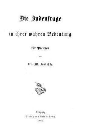 Die Judenfrage in ihrer wahren Bedeutung für Preußen / von M. Kalisch