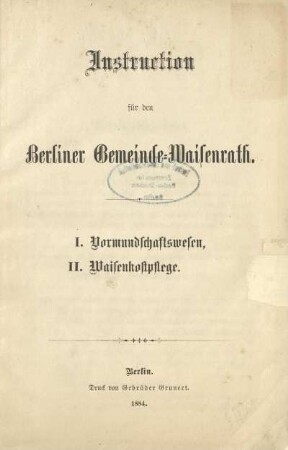 Instruction für den Berliner Gemeinde-Waisenrath : I. Vormundschaftswesen : II. Waisenkostpflege