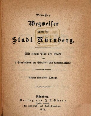 Neuester Wegweiser durch die Stadt Nürnberg : Mit einem Plan der Stadt und 2 Grundplänen der Sebalder- und Lorenzer-Kirche