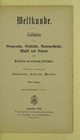 Weltkunde : Leitfaden der Geographie, Geschichte, Naturgeschichte, Physik und Chemie für Mittelschulen und mehrklassige Volksschulen