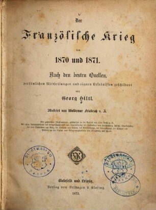 Der Französische Krieg von 1870 und 1871 : nach den besten Quellen, persönlichen Mittheilungen und eigenen Erlebnissen geschildert
