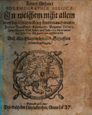 Ferner Anhang, Polemographiae Belgicae. Zweytter Theil, In welchem ... was ... vom Jahr 1623. biß an vnd in daß Jahr 1627. sich zugetragen, erzehlet wirdt