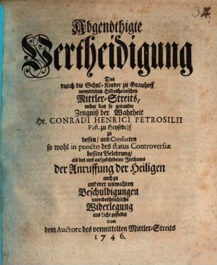 Abgenöthigte Vertheidigung des durch die Schul-Kinder zu Grauhoff vermittelten Hildesheimischen Mittler-Streits ...