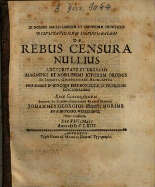 Disputatinem Inauguralem De Rebus Censura Nullius ... Subiicit Johannes Georgius Schmid, Norimb. ...
