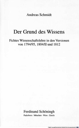 Der Grund des Wissens : Fichtes Wissenschaftslehre in den Versionen von 1794/95, 1804/II und 1812
