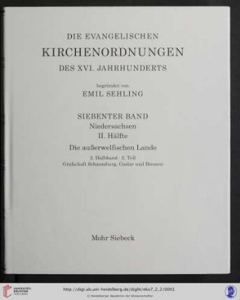 7. Band = Niedersachsen, 2. Hälfte, 2. Halbband, 2. Teil: Die evangelischen Kirchenordnungen des XVI. Jahrhunderts: Grafschaft Schaumburg, Goslar, Bremen
