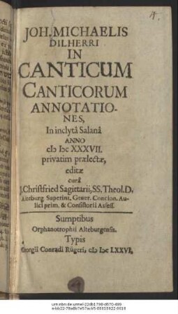 Joh. Michaelis Dilherri In Canticum Canticorum Annotationes : In inclyta Salana Anno MDCXXXVII. privatim praelectae