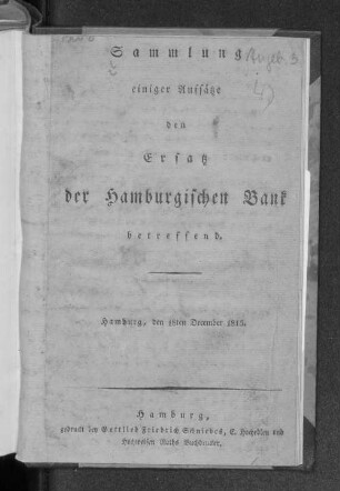 Sammlung einiger Aufsätze den Ersatz der Hamburgischen Bank betreffend : Hamburg, den 18ten December 1815