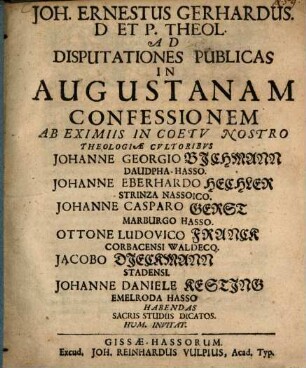 Joh. Ernestus Gerhardus, D. et P. theol., ad disputationes publicas in Augustanam confessionem ab eximiis in coetu nostro theologiae cultoribus ... invitat