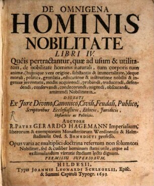 De Omnigena Hominis Nobilitate Libri IV. : Queis pertractantur, quae ad usum & utilitatem, de nobilitate hominis naturali ... Digesti Ex Iure Divino, Canonico, Civili, Feudali, Publico, Scriptoribus Ecclesiasticis, Ethicis, Iuridicis, Historicis ac Politicis