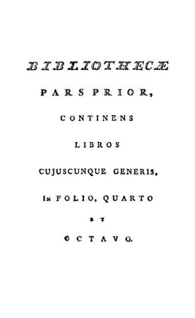 Bibliothecæ Pars Prior, Continens Libros Cujuscunque Generis, In Folio, Quarto Et Octavo.