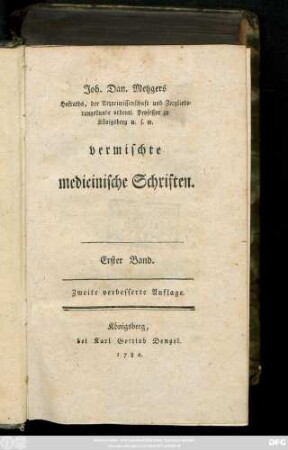 Bd. 1: Joh. Dan. Metzgers Hofraths, der Arzneiwissenschaft und Zergliederungskunde ordentl. Professor zu Königsberg u. s. w. vermischte medicinische Schriften