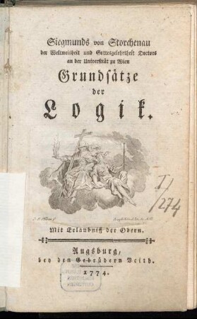 Siegmunds von Storchenau der Weltweisheit und Gottesgelehrtheit Doctors an der Universität zu Wien Grundsätze der Logik