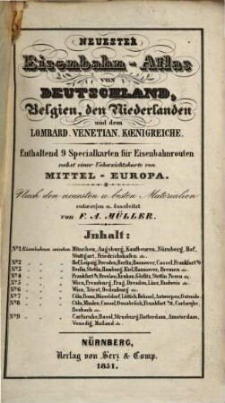Neuester Eisenbahn-Atlas von Deutschland, Belgien, den Niederlanden und dem Lombard. Venetian. Koenigreiche : enthaltend 9 Specialkarten für Eisenbahnrouten nebst einer Uebersichtskarte von Mittel-Europa ; nach den neuesten u. besten Materialien entworfen u. bearbeitet