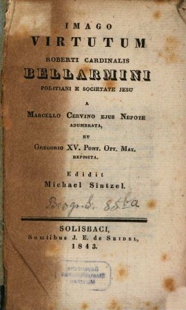 Imago virtutum Roberti Cardinalis Bellarmini Politani e Societate Jesu : a Marcello Cervino adumbrata ... Ed. M. Sintzel