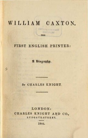 William Caxton : The first english Printer. A Biography