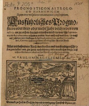 Prognosticon astrologo-harmonicum, super tres vel plures etiam annos conscriptum : ausführliches Prognosticon uber drey oder mehr Jahr beschrieben von 1620 an zu rechen, dorinn erwiesen wird, in was für harmonia die Revolutiones erfunden werden ...