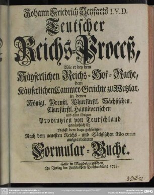 Johann Friedrich Seyfarts I. V. D. Teutscher Reichs-Proceß : Wie er bey dem Käyserlichen Reichs-Hof-Rathe, dem Käyserlichen Cammer-Gerichte zu Wetzlar ... und allen übrigen Provintzien von Teutschland gebräuchlich ist