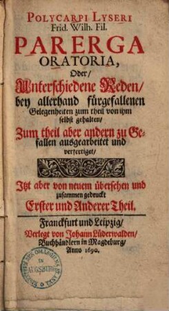 Polycarpi Lyseri Parerga oratoria oder unterschiedene Reden, bey allerhand fürgefallenen Gelegenheiten ...
