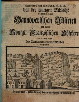 Wahrhaffte und ausführliche Nachricht von der blutigen Schlacht, so zwischen denen Hannöverischen Alliirten und denen Königl. Französischen Völckern den 1. Aug. 1759 bey Tonhausen ohnweit Minden vorgefallen
