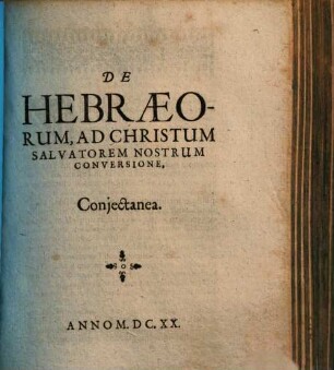 De Hebraeorum, Ad Christum Salvatorem Nostrum Conversione, Conjectanea