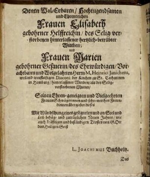 Denen Wol-Ehbaren/ Hochtugendsamen und Ehrenreichen Frauen Elisabeth gebohrner Helffreichin ...