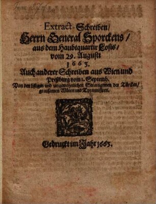Extract-Schreiben, Herrn General Sporckens, aus dem Haubtquartir Losis, vom 29. Augusti 1663. : Auch anderer Schreiben aus Wien und Preßburg vom 1. Septemb. Von den listigen und ungewöhnlichen Stratagemen der Türcken, grausamen Wüten und Tyrannisiren