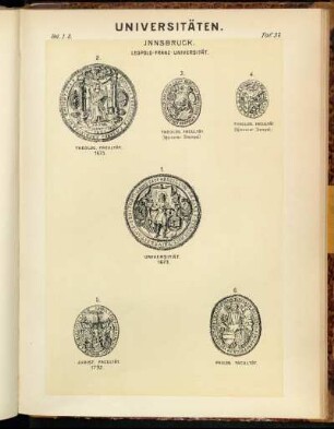 Taf. 37. Innsbruck. Leopold-Franz-Universität. 1. Universität 1673. - 2. Theolog. Facultät. 1673. - 3. Theolog. Facultät. (kleinerer Stempel). - 4. Theolog. Facultät. (kleinster Stempel). - 5. Jurist. Facultät. 1792. - 6. Philos. Facultät