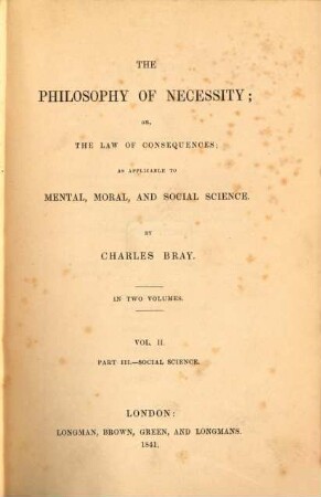 The philosophy of necessity; or, the law of consequences : as applicable to mental, moral, and social science, 2. Social science