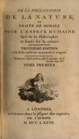 De La Philosophie De La Nature, ou Traité De Morale Pour L'Espece Humaine : Tiré de la Philosophie et fondé sur la nature, 1