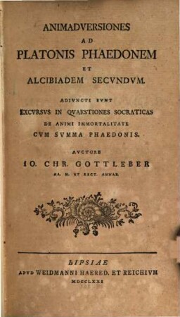 Animadversiones Ad Platonis Phaedonem Et Alcibiadem Secvndvm : Adivncti Svnt Excvrsvs In Qvaestiones Socraticas De Animi Immortalitate Cvm Svmma Phaedonis