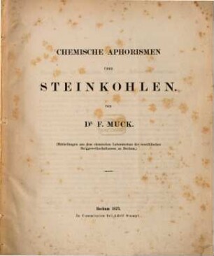 Chemische Aphorismen über Steinkohlen : (Mittheilungen aus dem chemischen Laboratorium der westfälischen Berggewerksschaftscasse zu Bochum)