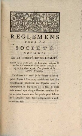 Reglemens Pour La Société Des Amis De La Liberté Et De L'Égalité : Séante en la Ville libre de louvain, adoptés & arretés à l'unanimité dans la dite Société les 12 & 14 xbre 1792, l'an premier de la Libertè Belgique