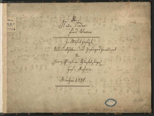 12. Neue Lieder fürs Klavier. In Musick gesezt, Und Liebhabern des Gesanges gewidmet Von Franz Gleißner Churpfalzbayr. Hof=Musicus. München 1796. (Manuskripttitel) : Sammlung: 12 Lieder [V, pf]