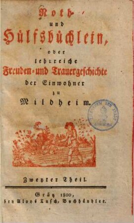 Noth- und Hülfsbüchlein oder lehrreiche Freuden- und Trauergeschichte der Einwohner zu Mildheim, 2.