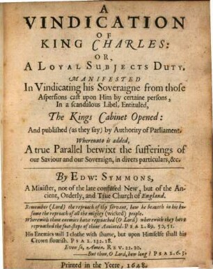 A vindication of King Charles : ... Whereunto is added A true parallel betwixt the sufferings of our Saviour and our Souvereign