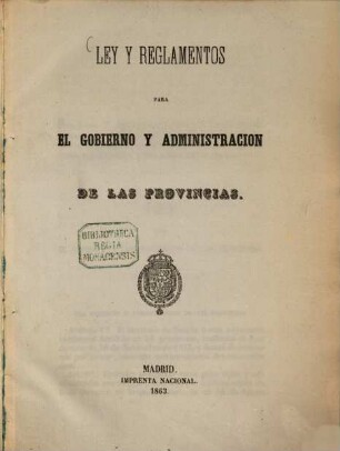 Ley y reglamentos para el gobierno y administracion de las provincias