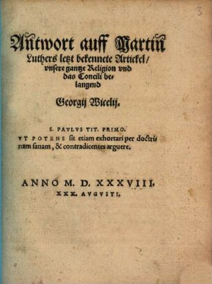 An[n]twort auff Martin[n] Luthers letzt bekennete Artickel, vnsere gantze Religion vnd das Concili belangend Georgij Wicelij
