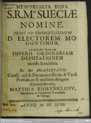 Memorialia Bina S. R. Mtis Sueciae Nomine. Prius Ad Eminentissimum D. Electorem Moguntinum, Posterius Vero Ad Imperii Ordinariam Deputationem