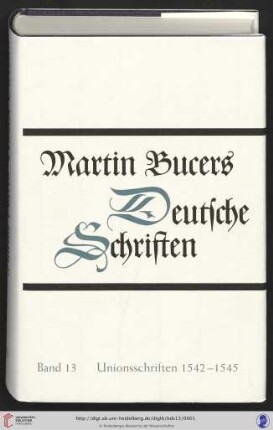 Band 13: Martin Bucers Deutsche Schriften: Unionsschriften 1542 - 1545