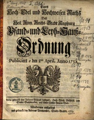 Eines Hoch-Edel und Hochweisen Raths Deß Heil. Röm. Reichs-Stadt Augspurg Pfand- und Leyh-Hauß-Ordnung : Publiciert den 8ten April. Anno 1732.