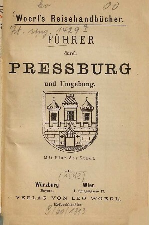 Führer durch Pressburg und Umgebung : Mit Pl. d. Stadt (Kt. v. Ungarn u. Eisenbahnkarte)