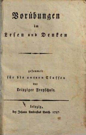 Vorübungen im Lesen und Denken : gesammelt für die untern Classen der Leipziger Freyschule