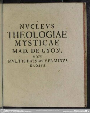 Nucleus Theologiae Mysticae Mad. De Gyon, Isque Multis Passim Vermibus Erosus