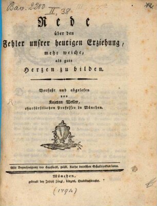 Rede über den Fehler unsrer heutigen Erziehung, mehr weiche, als gute Herzen zu bilden