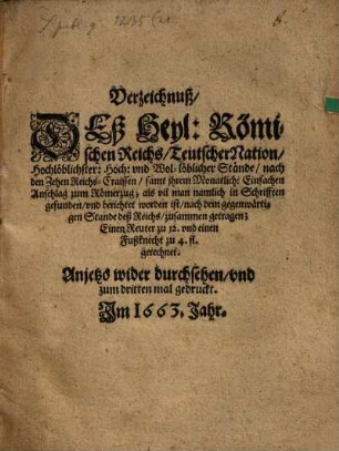 Verzeichnuß des Heyl. Römischen Reichs Teutscher Nation Hochlöblichster, Hoch- und Wol-löblicher Ständ, nach den zehen Reichs-Craissen, samt ihrem monatlich einfachen Anschlag zum Römerzug ...