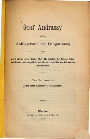 Graf Andrassy auf der Anklagebank der Delegationen und noch etwas mehr Licht über die letzten 18 Monate österreichischer Orientpolitik und die unvermeidlichen Lücken im "Rothbuche"